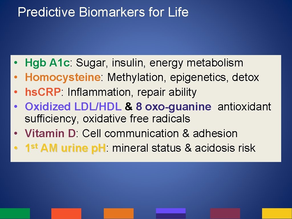 Predictive Biomarkers for Life • • Hgb A 1 c: Sugar, insulin, energy metabolism