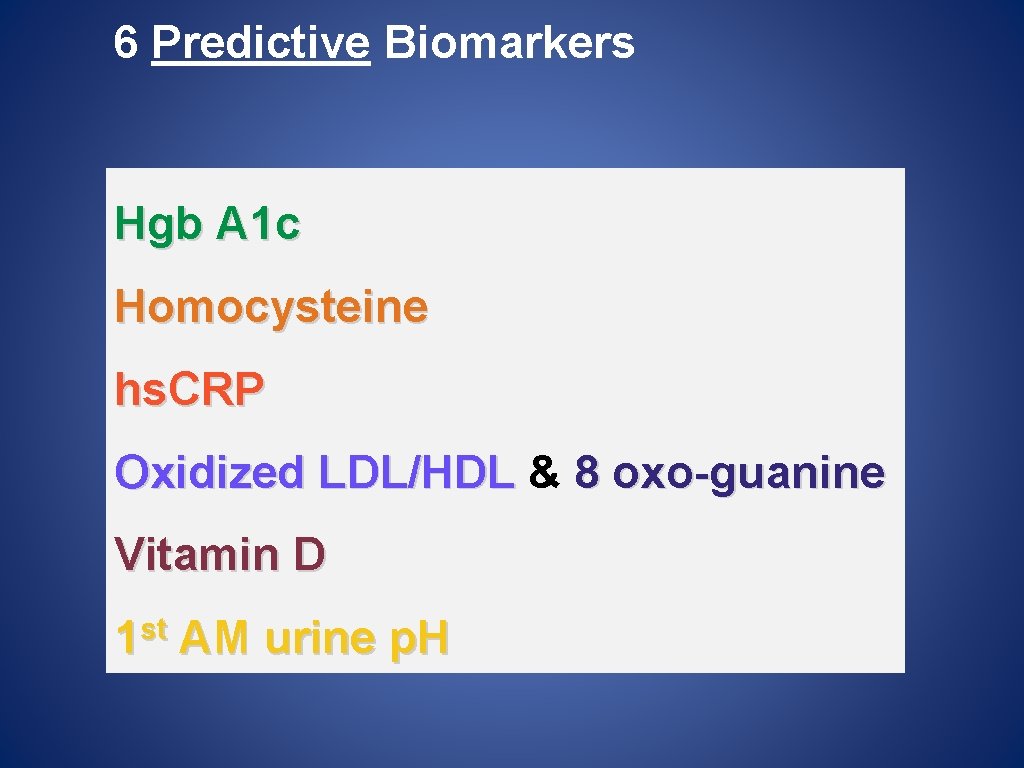 6 Predictive Biomarkers Hgb A 1 c Homocysteine hs. CRP Oxidized LDL/HDL & 8