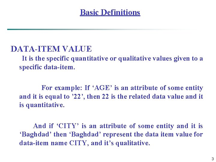 Basic Definitions DATA-ITEM VALUE It is the specific quantitative or qualitative values given to