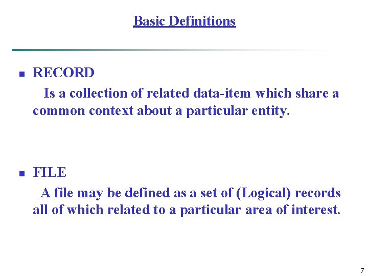 Basic Definitions n n RECORD Is a collection of related data-item which share a