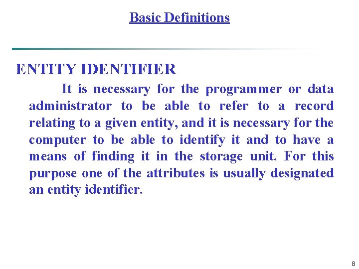 Basic Definitions ENTITY IDENTIFIER It is necessary for the programmer or data administrator to