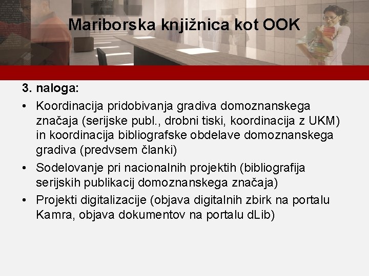 Mariborska knjižnica kot OOK 3. naloga: • Koordinacija pridobivanja gradiva domoznanskega značaja (serijske publ.