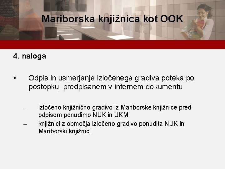 Mariborska knjižnica kot OOK 4. naloga • Odpis in usmerjanje izločenega gradiva poteka po