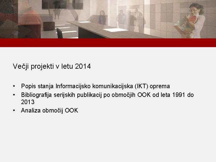 Večji projekti v letu 2014 • Popis stanja Informacijsko komunikacijska (IKT) oprema • Bibliografija