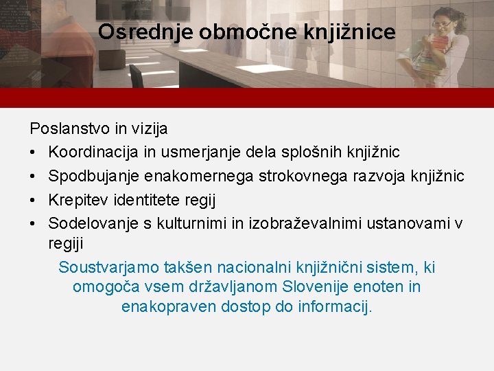 Osrednje območne knjižnice Poslanstvo in vizija • Koordinacija in usmerjanje dela splošnih knjižnic •