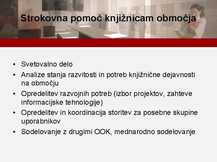 Strokovna pomoč knjižnicam območja • Svetovalno delo • Analize stanja razvitosti in potreb knjižnične
