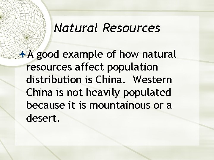 Natural Resources A good example of how natural resources affect population distribution is China.