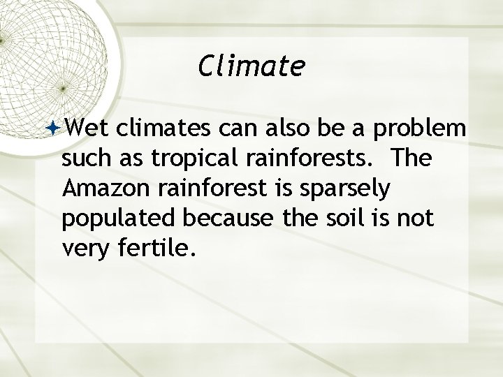 Climate Wet climates can also be a problem such as tropical rainforests. The Amazon