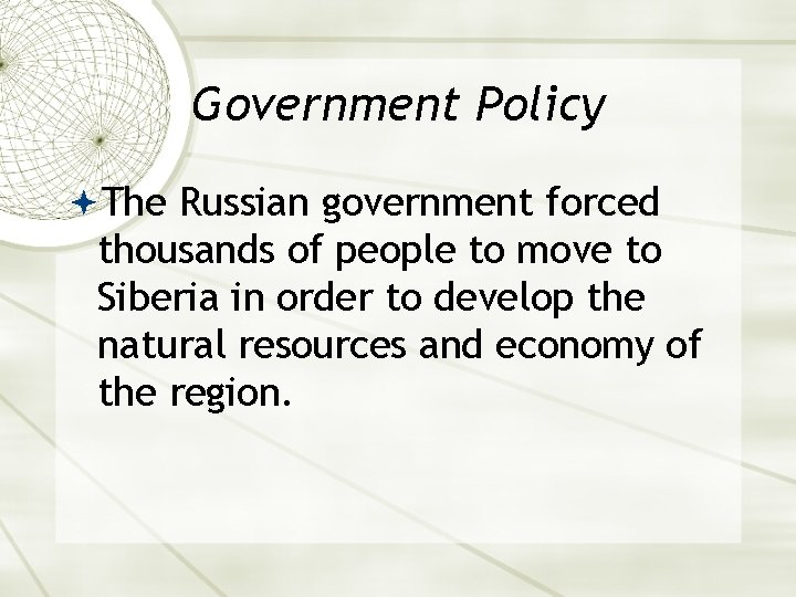 Government Policy The Russian government forced thousands of people to move to Siberia in