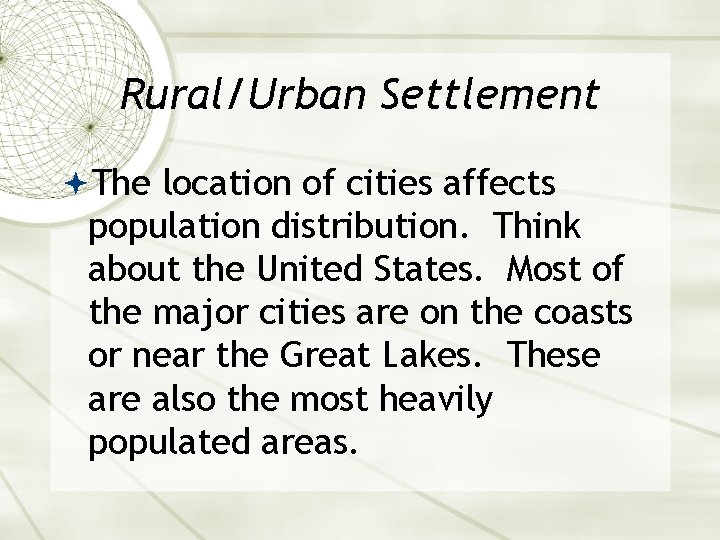Rural/Urban Settlement The location of cities affects population distribution. Think about the United States.