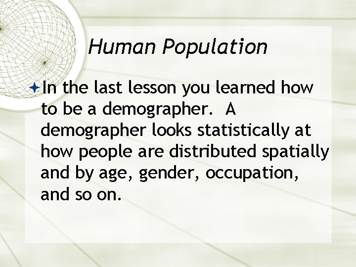 Human Population In the last lesson you learned how to be a demographer. A