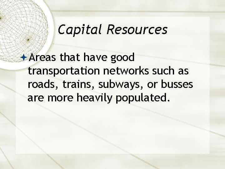 Capital Resources Areas that have good transportation networks such as roads, trains, subways, or
