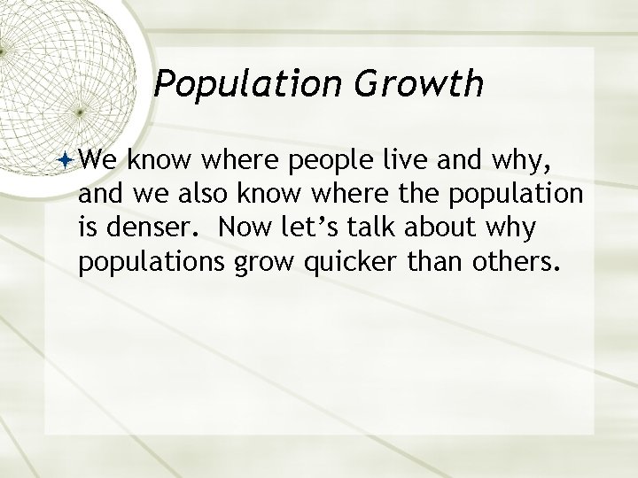 Population Growth We know where people live and why, and we also know where