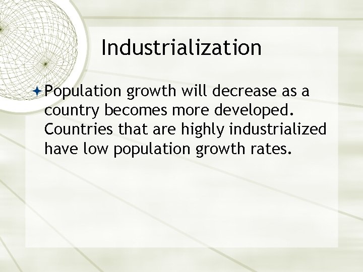 Industrialization Population growth will decrease as a country becomes more developed. Countries that are