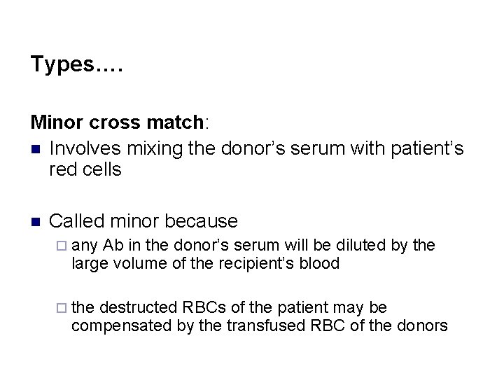 Types…. Minor cross match: n Involves mixing the donor’s serum with patient’s red cells