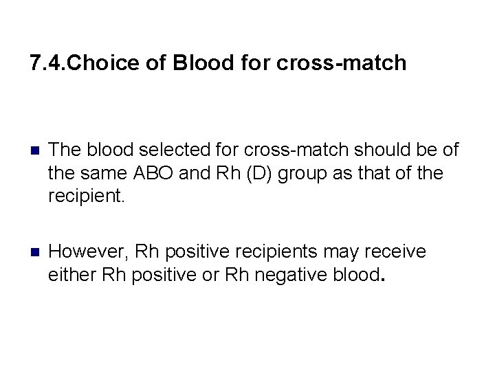7. 4. Choice of Blood for cross-match n The blood selected for cross-match should