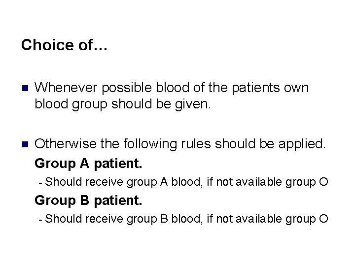 Choice of… n Whenever possible blood of the patients own blood group should be