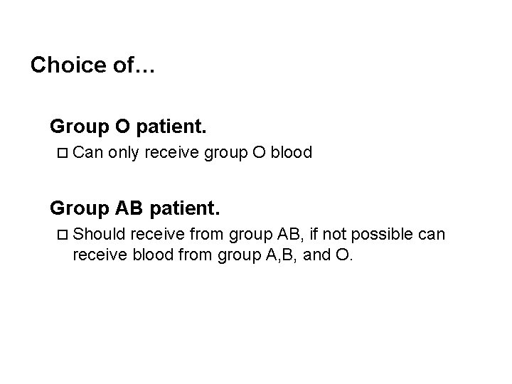Choice of… Group O patient. ¨ Can only receive group O blood Group AB