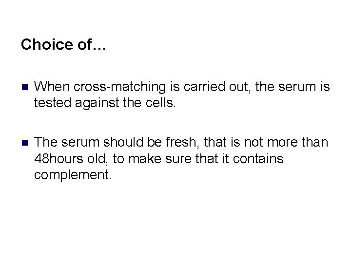 Choice of… n When cross-matching is carried out, the serum is tested against the