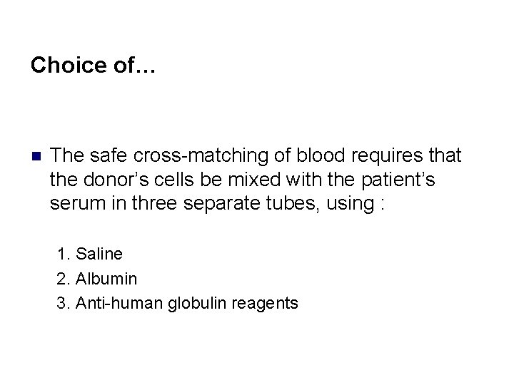 Choice of… n The safe cross-matching of blood requires that the donor’s cells be