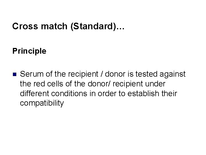 Cross match (Standard)… Principle n Serum of the recipient / donor is tested against