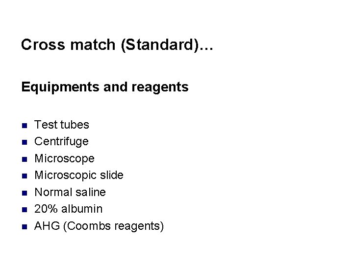 Cross match (Standard)… Equipments and reagents n n n n Test tubes Centrifuge Microscopic