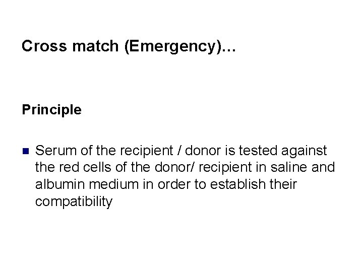 Cross match (Emergency)… Principle n Serum of the recipient / donor is tested against