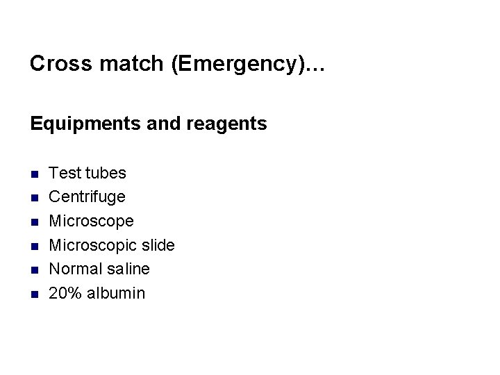 Cross match (Emergency)… Equipments and reagents n n n Test tubes Centrifuge Microscopic slide
