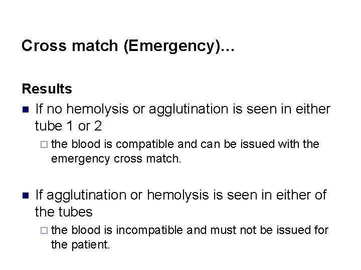 Cross match (Emergency)… Results n If no hemolysis or agglutination is seen in either