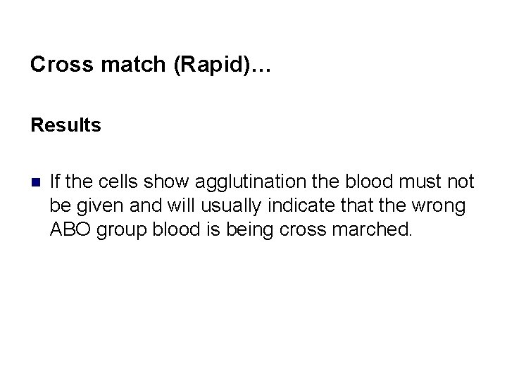 Cross match (Rapid)… Results n If the cells show agglutination the blood must not