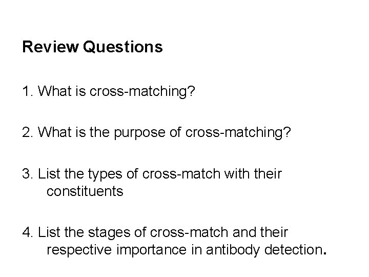 Review Questions 1. What is cross-matching? 2. What is the purpose of cross-matching? 3.