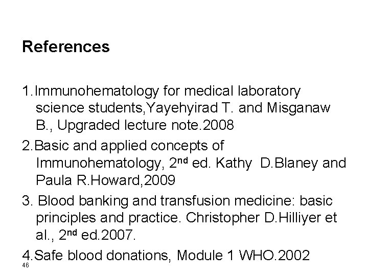 References 1. Immunohematology for medical laboratory science students, Yayehyirad T. and Misganaw B. ,