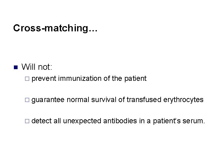 Cross-matching… n Will not: ¨ prevent immunization of the patient ¨ guarantee ¨ detect