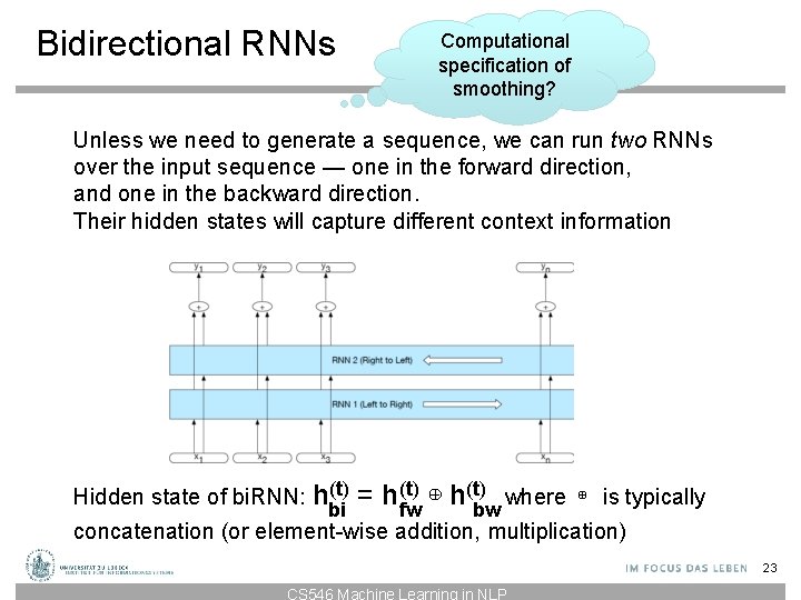 Bidirectional RNNs Computational specification of smoothing? Unless we need to generate a sequence, we Bidirectional RNNs Computational specification of smoothing? Unless we need to generate a sequence, we