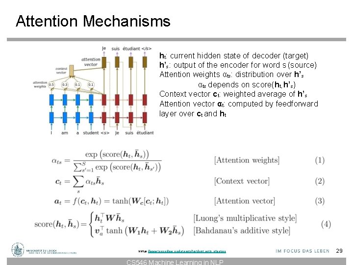 Attention Mechanisms ht: current hidden state of decoder (target) h’s: output of the encoder Attention Mechanisms ht: current hidden state of decoder (target) h’s: output of the encoder