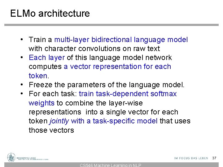 ELMo architecture • Train a multi-layer bidirectional language model with character convolutions on raw ELMo architecture • Train a multi-layer bidirectional language model with character convolutions on raw