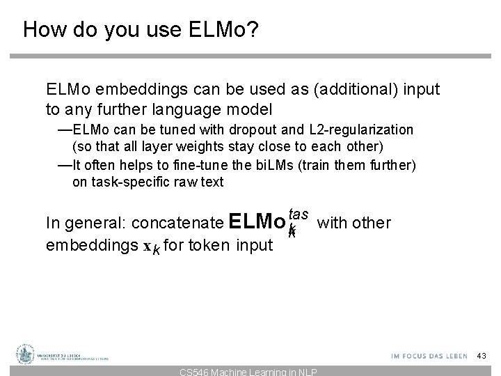 How do you use ELMo? ELMo embeddings can be used as (additional) input to How do you use ELMo? ELMo embeddings can be used as (additional) input to
