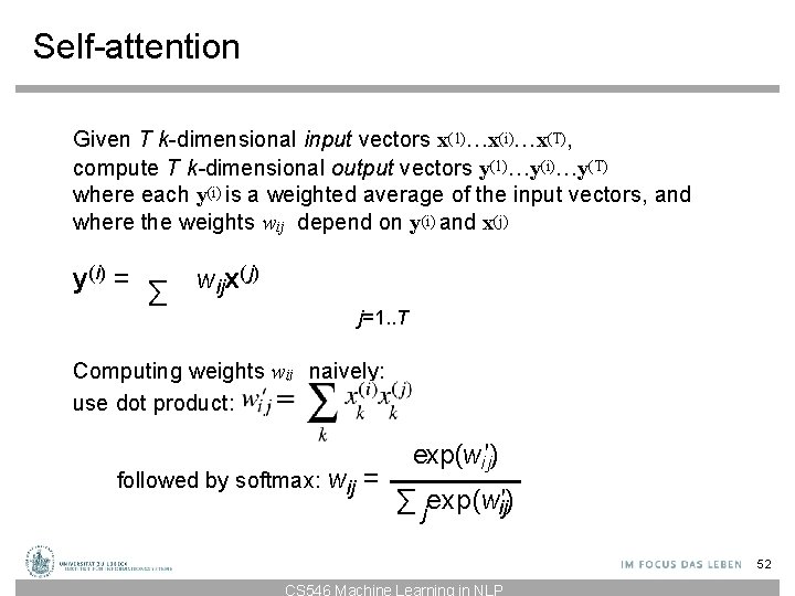 Self-attention Given T k-dimensional input vectors x(1)…x(i)…x(T), compute T k-dimensional output vectors y(1)…y(i)…y(T) where Self-attention Given T k-dimensional input vectors x(1)…x(i)…x(T), compute T k-dimensional output vectors y(1)…y(i)…y(T) where