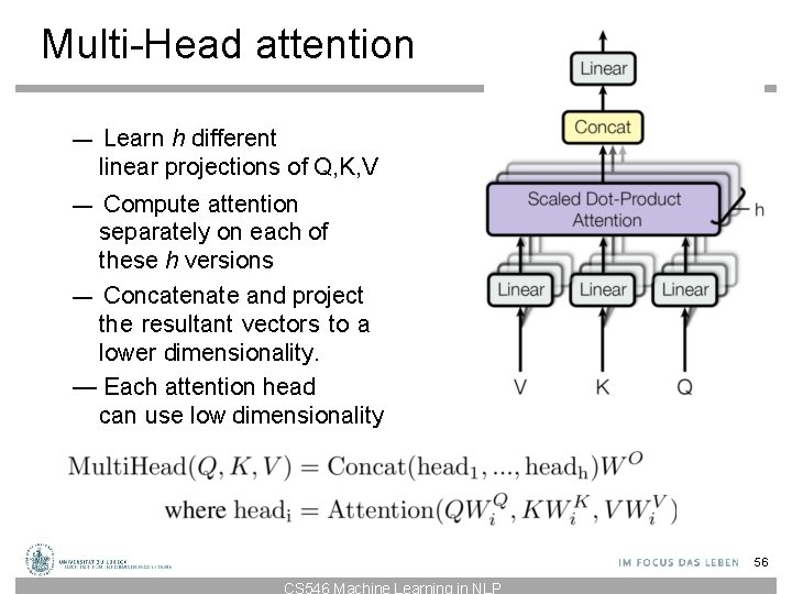 Multi-Head attention — Learn h different linear projections of Q, K, V — Compute Multi-Head attention — Learn h different linear projections of Q, K, V — Compute
