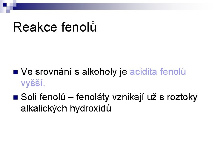 Reakce fenolů Ve srovnání s alkoholy je acidita fenolů vyšší. n Soli fenolů – Reakce fenolů Ve srovnání s alkoholy je acidita fenolů vyšší. n Soli fenolů –