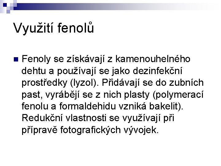 Využití fenolů n Fenoly se získávají z kamenouhelného dehtu a používají se jako dezinfekční Využití fenolů n Fenoly se získávají z kamenouhelného dehtu a používají se jako dezinfekční
