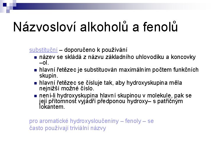 Názvosloví alkoholů a fenolů substituční – doporučeno k používání n název se skládá z