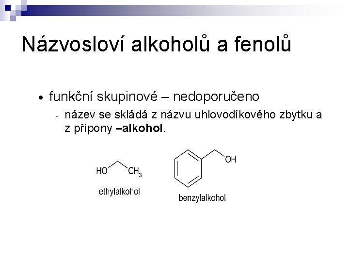 Názvosloví alkoholů a fenolů funkční skupinové – nedoporučeno - název se skládá z názvu Názvosloví alkoholů a fenolů funkční skupinové – nedoporučeno - název se skládá z názvu