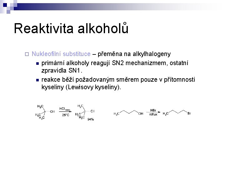 Reaktivita alkoholů ¨ Nukleofilní substituce – přeměna na alkylhalogeny n primární alkoholy reagují SN Reaktivita alkoholů ¨ Nukleofilní substituce – přeměna na alkylhalogeny n primární alkoholy reagují SN