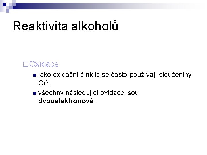 Reaktivita alkoholů ¨ Oxidace jako oxidační činidla se často používají sloučeniny Cr. VI. n Reaktivita alkoholů ¨ Oxidace jako oxidační činidla se často používají sloučeniny Cr. VI. n