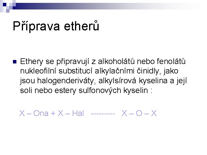 Příprava etherů n Ethery se připravují z alkoholátů nebo fenolátů nukleofilní substitucí alkylačními činidly, Příprava etherů n Ethery se připravují z alkoholátů nebo fenolátů nukleofilní substitucí alkylačními činidly,