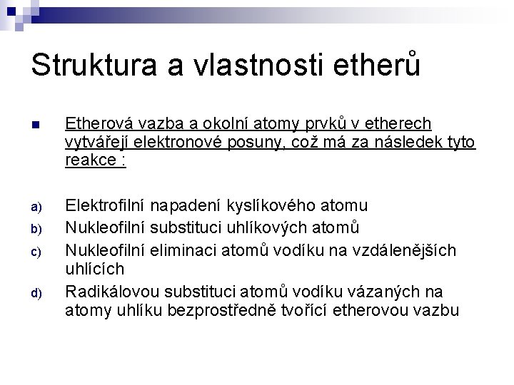 Struktura a vlastnosti etherů n Etherová vazba a okolní atomy prvků v etherech vytvářejí Struktura a vlastnosti etherů n Etherová vazba a okolní atomy prvků v etherech vytvářejí