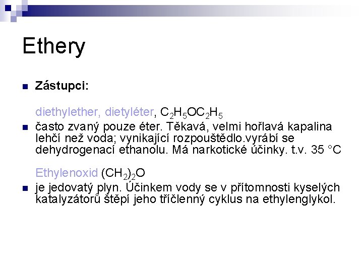 Ethery n Zástupci: n diethylether, dietyléter, C 2 H 5 OC 2 H 5 Ethery n Zástupci: n diethylether, dietyléter, C 2 H 5 OC 2 H 5