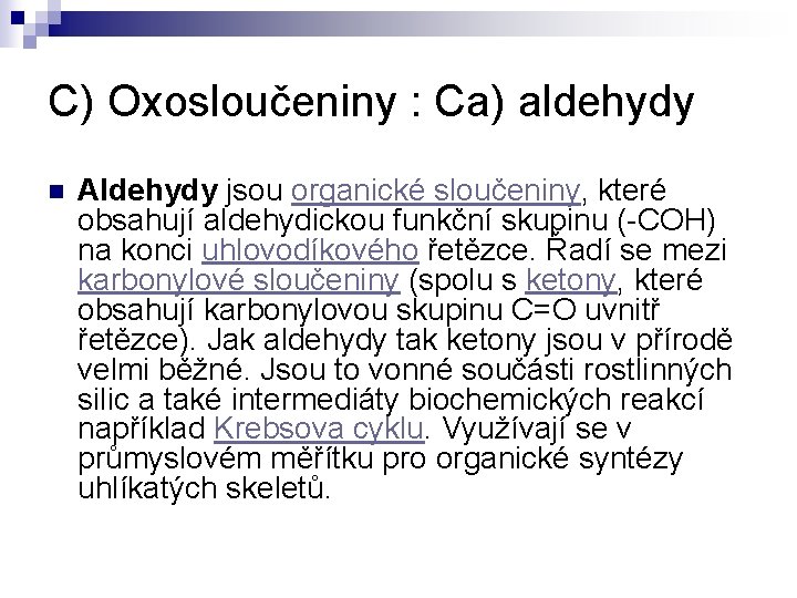 C) Oxosloučeniny : Ca) aldehydy n Aldehydy jsou organické sloučeniny, které obsahují aldehydickou funkční