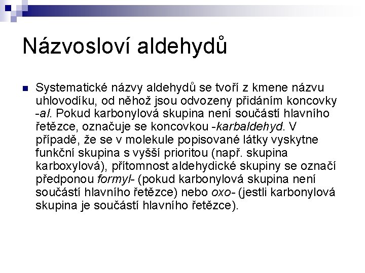 Názvosloví aldehydů n Systematické názvy aldehydů se tvoří z kmene názvu uhlovodíku, od něhož